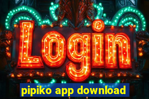 pipiko app download